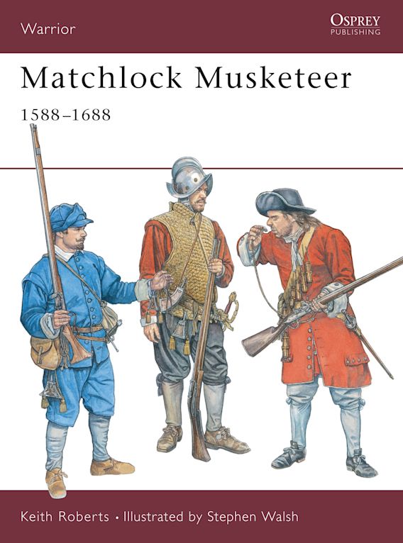 MATCHLOCK MUSKETEER 1588-1688