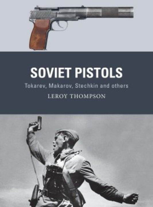 Soviet Pistols: Tokarev, Makarov, Stechkin, and Others