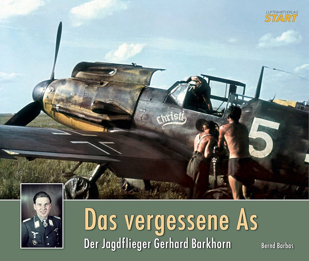 Das vergessene As: Der Jagdflieger Gerhard Barkhorn