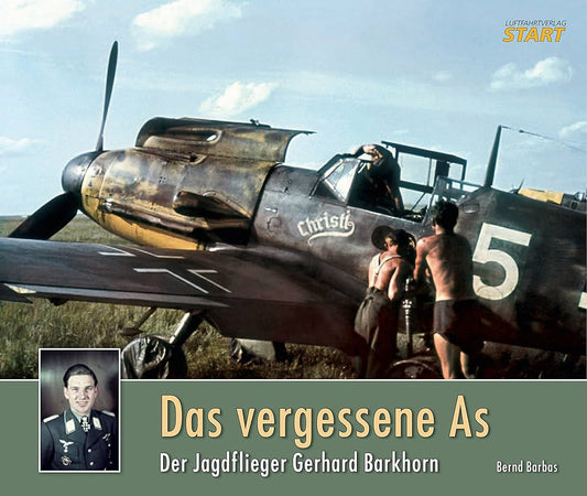 Das vergessene As: Der Jagdflieger Gerhard Barkhorn