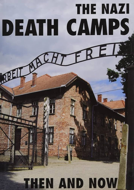 The Nazi Death Camps Then And Now