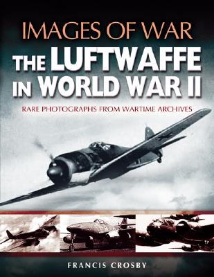 Images of War: The Luftwaffe in World War II