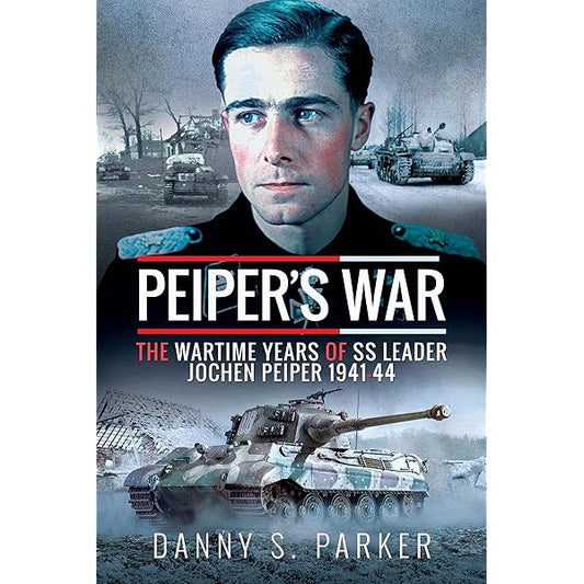 Pieper's War: the Wartime Years of SS Leader Jochen Peiper