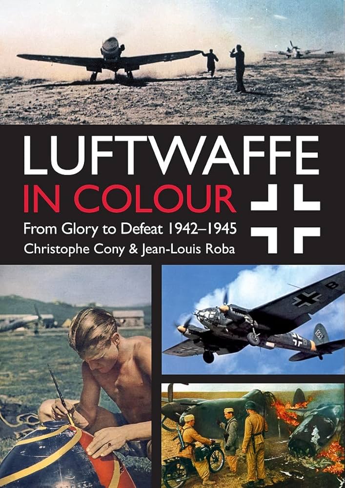 Luftwaffe in Colour: From Glory to Defeat 1942-45