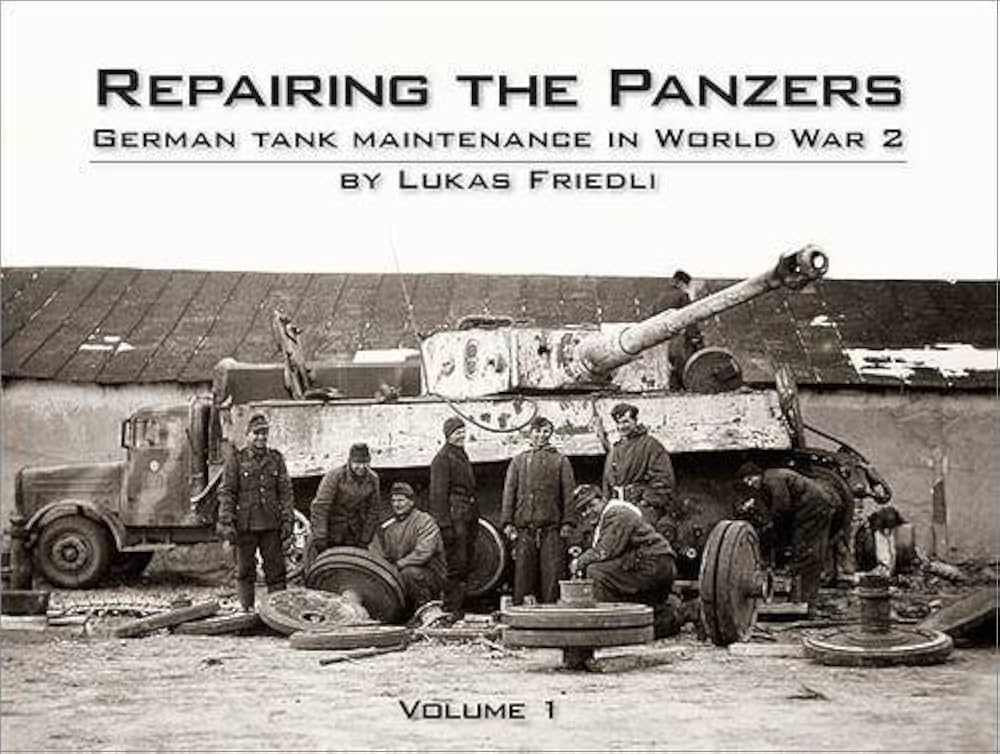 Repairing The Panzers Vol. 1 German Tank Maintenance