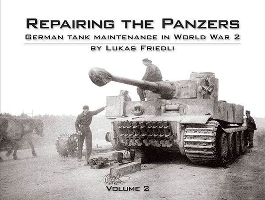 Repairing the Panzers Vol. 2 German Tank Maintenance in WW2