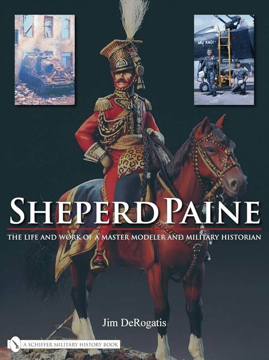 Sheperd Paine: The Life And Work of a Master Modeler