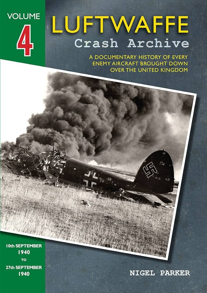 Luftwaffe Crash Archive Vol.4: 10th Sept 40 to 27th Sept '40