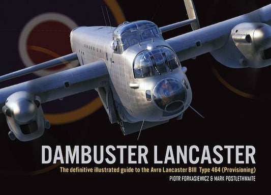 Dambuster Lancaster: the Definitive Illustrated Guide