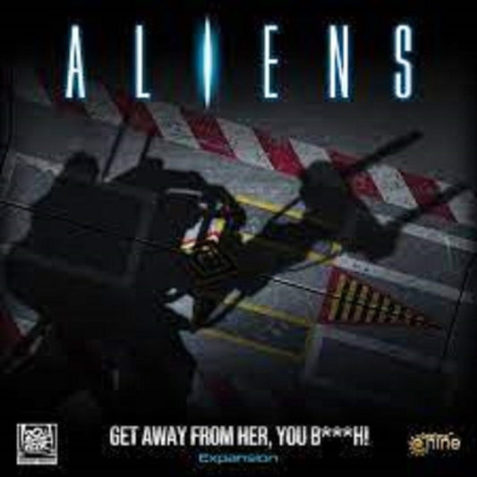 Aliens: Get Away From Her, You B***H (Bitch)! (Expansion)