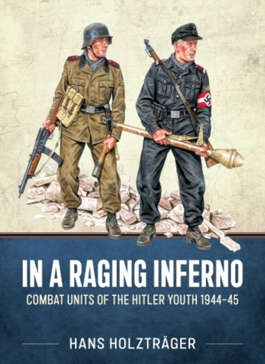 In a Raging Inferno: Combat Units of the Hitler Youth 1944-4